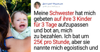 Meine Schwester bat mich, auf ihre Kinder aufzupassen, also sagte ich ihr, dass mein Stundensatz 25€ sei