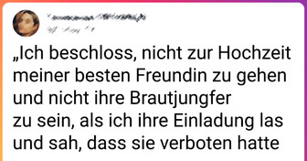 Ich habe mich geweigert, zur Hochzeit meiner besten Freundin zu gehen, weil sie einen “besonderen” Wunsch hatte