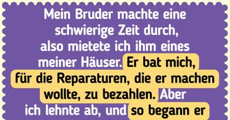 Mein Bruder hatte keine Bleibe, und jetzt, wo er in meinem Haus wohnt, denkt er, er sei der Besitzer
