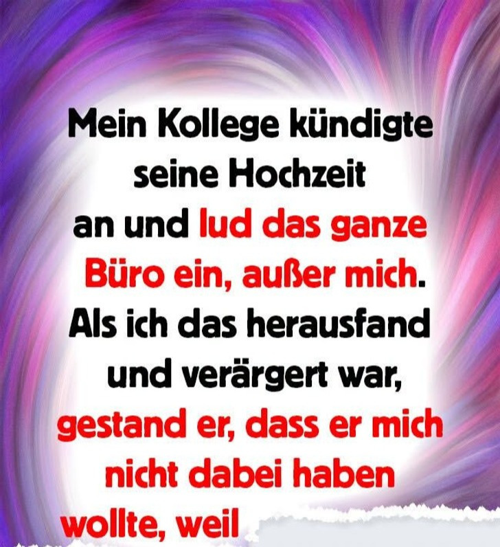 Mein Arbeitskollege hat alle außer mir zu seiner Hochzeit eingeladen, und er wurde wütend, als ich es den anderen erzählte